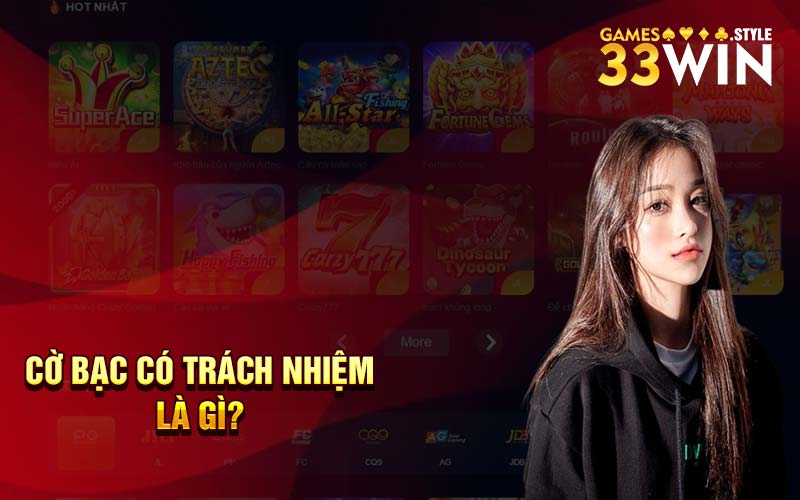 Cờ Bạc Có Trách Nhiệm Khi Tham Gia Tại Nhà Cái 33Win 1 Cờ bạc có trách nhiệm là gì?