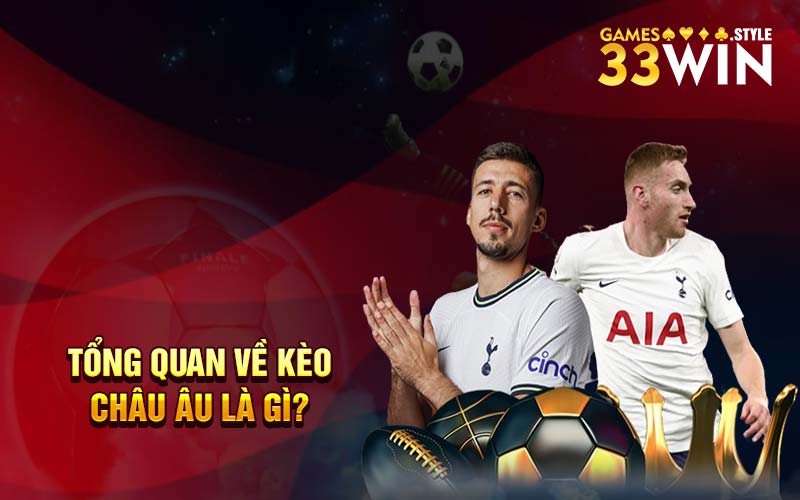 Kèo Châu Âu - Cách Đọc Tỷ Lệ Kèo Chính Xác Tại 33Win 1 Tổng quan về kèo châu Âu là gì?